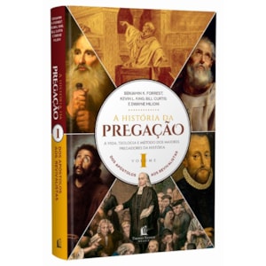 A História da Pregação | Vol. 1 | Dos Apóstolos aos Revivalistas