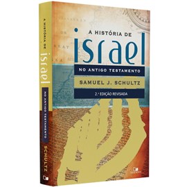 A História de Israel no Antigo Testamento | Samuel J. Schultz