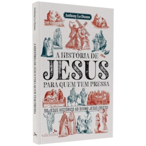 A História de Jesus Para Quem Tem Pressa | Anthony Le Donne