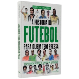 A História do Futebol Para Quem Tem Pressa | Márcio Trevisan