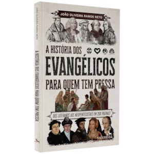 A História dos Evangélicos Para Quem Tem Pressa | João Oliveira Ramos Neto