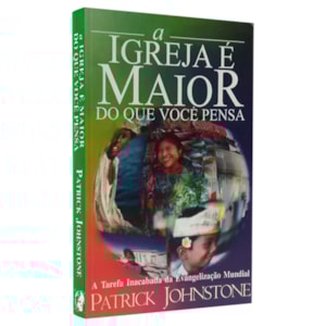 A Igreja é Maior do Que Você Pensa | Patrick Johnstone