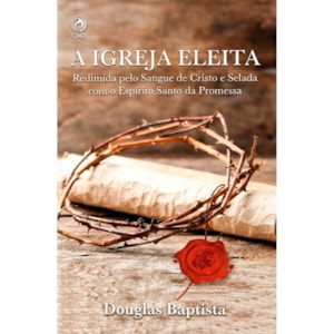A Igreja Eleita | Douglas Baptista