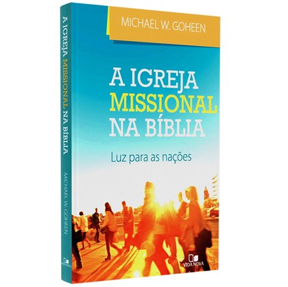 A Igreja Missional na Bíblia | Michael W. Goheen