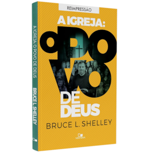 A Igreja | O Povo de Deus | Bruce L. Shelley