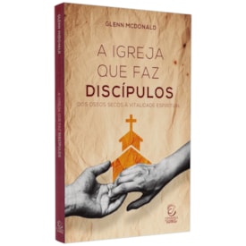 A Igreja Que Faz Discípulos | Glenn Mcdonald