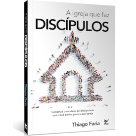 A Igreja que faz Discípulos | Thiago Faria