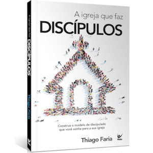 A Igreja que faz Discípulos | Thiago Faria