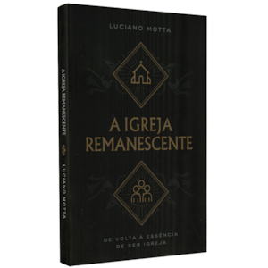 A Igreja Remanescente | Luciano Motta