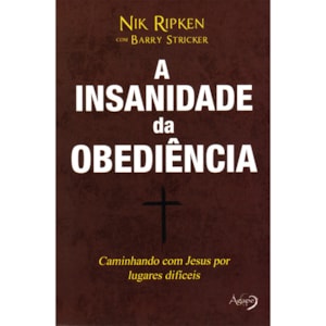 A Insanidade da Obediência | Nik Ripken e Barry Stricker