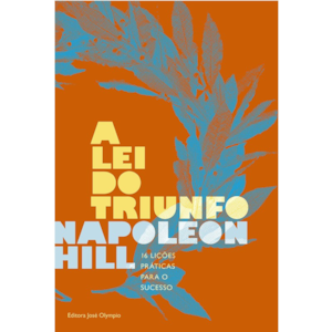 A Lei do Triunfo | 16 Lições Práticas para o Sucesso | Napoleon Hill
