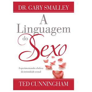 A Linguagem do Sexo | Dr. Gary Smalley