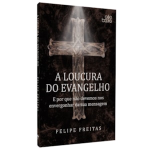 A Loucura do Evangelho | Felipe Freitas