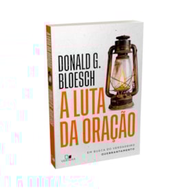 Segunda imagem do produto A Luta da Oração | Donald G. Bloesch