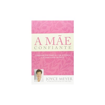 Segunda imagem do produto A Mãe Confiante - Joyce Meyer