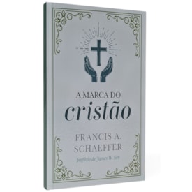 A Marca do Cristão | Francis A. Schaeffer