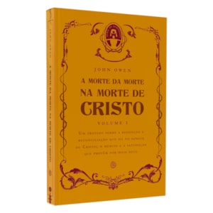 A Morte da Morte na Morte de Cristo | Vol I | John Owen