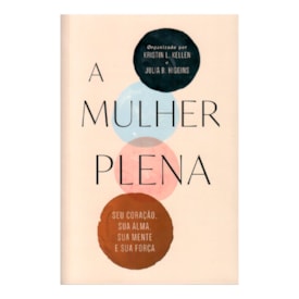 A Mulher Plena | Kristin L. Kellen e Julia B. Higg