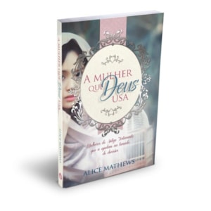 Segunda imagem do produto A Mulher Que Deus Usa | Alice Mathews