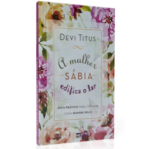 Segunda imagem do produto A Mulher Sábia Edifica o Lar | Devi Titus