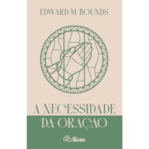 A Necessidade da Oração | Edward M. Bounds