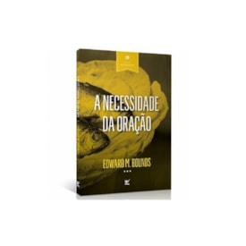 A Necessidade da Oração | Edward M. Bounds