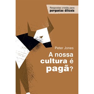A nossa cultura é pagã? | Peter Jones