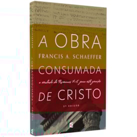 A Obra Consumada de Cristo | Francis A. Schaeffer