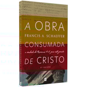 A Obra Consumada de Cristo | Francis A. Schaeffer