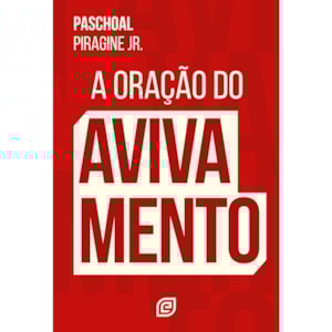 A Oração do Avivamento | Paschoal Piragine Junior