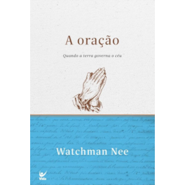 A Oração | Quando a terra governa o céu | Watchman Nee