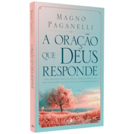 A Oração Que Deus Responde | Magno Paganelli