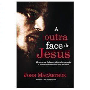 A Outra Face de Jesus | John MacArthur