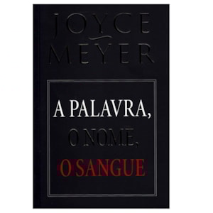 A Palavra, O Nome, O Sangue | Joyce Meyer