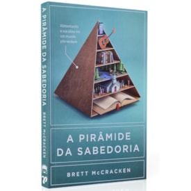 A Pirâmide da Sabedoria | Brett McCracken