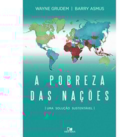 A Pobreza das Nações | Wayne Grudem