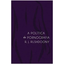 A Política da Pornografia | Vários Autores