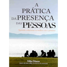 A Prática da Presença das Pessoas | Mike Mason