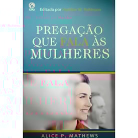 A Pregação Que Fala as Mulheres | Alice P. Mathews