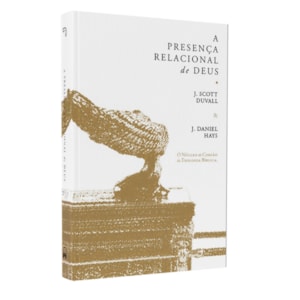 A Presença Relacional de Deus | J. Scott Duvall | J. Daniel Hays