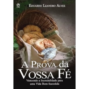 A Prova da Vossa Fé | Eduardo Leandro Alves