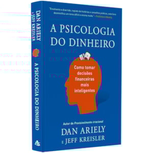 A Psicologia do Dinheiro | Dan Ariely e Jeff Kreisler