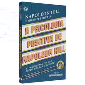 A Psicologia Positiva de Napoleon Hill | Napoleon Hill
