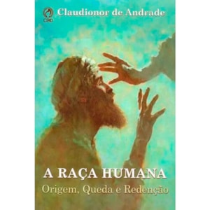 A Raça Humana | Claudionor De Andrade