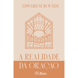 A Realidade da Oração | Edward M. Bounds