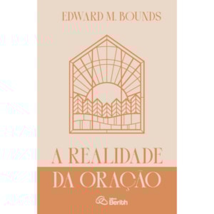 A Realidade da Oração | Edward M. Bounds