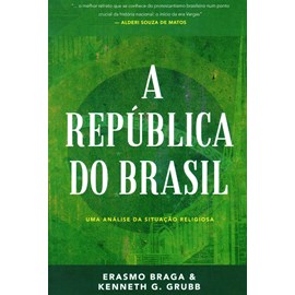 A República do Brasil | Erasmo Braga e Kenneth G. Grubb