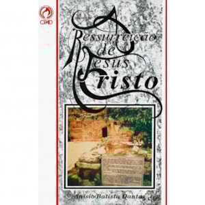 A Ressurreição de Jesus Cristo | Anisio Batista Dantas