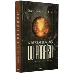 A Restauração do Paraíso do Jardim ao Trono | 
                                        David Chilton