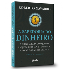 A Sabedoria do Dinheiro | Roberto Navarro